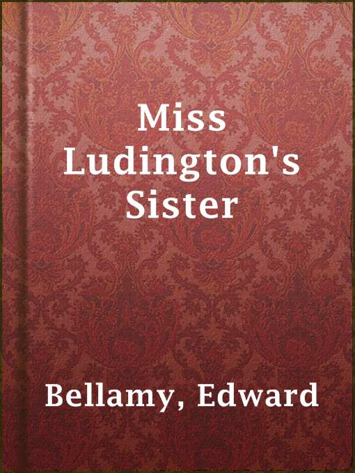 Title details for Miss Ludington's Sister by Edward Bellamy - Available